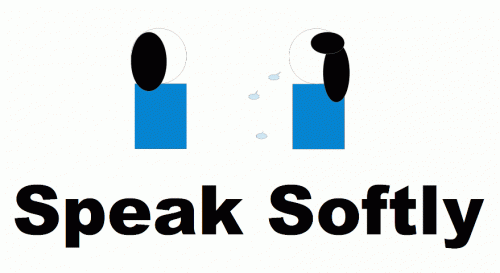 speak softly